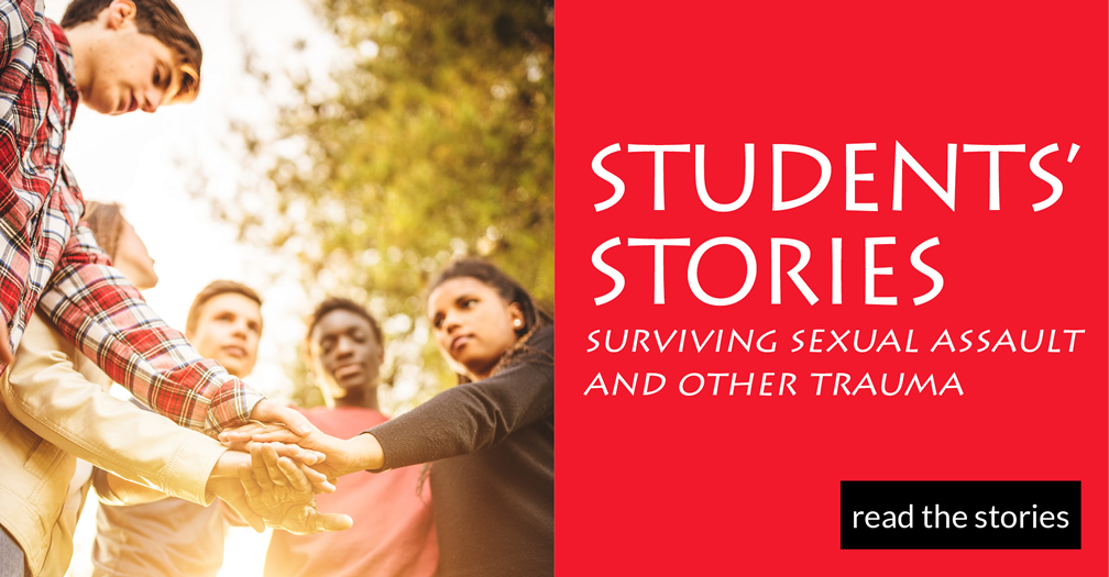 Students' stories: Surviving sexual assault and other trauma