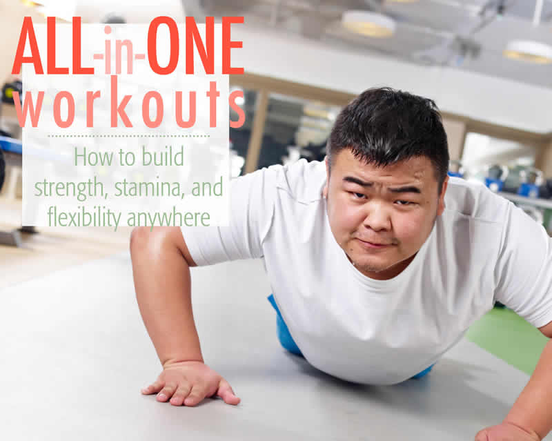 All-in-one workouts: How to build strength, stamina, and flexibility anywhere