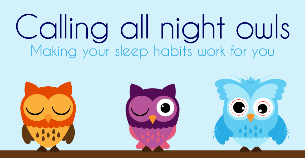 Calling all night owls: Making your sleep habits work for you