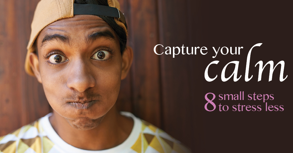 Capture your calm: 8 small steps to stress less